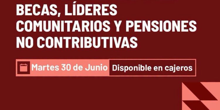 Martes 30 de junio arranca el pago de Becas, Líderes Comunitarios y Pensiones No Contributivas con aumento.